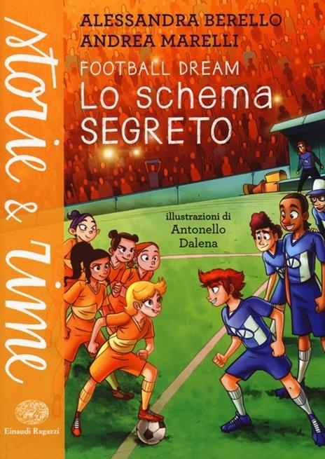 Lo schema segreto. Football dream - Alessandra Berello,Andrea Marelli - copertina
