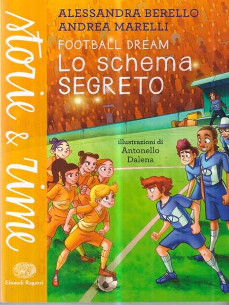 Lo schema segreto. Football dream - Alessandra Berello,Andrea Marelli - copertina