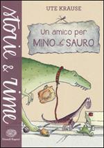 Un amico per Mino Sauro. Ediz. illustrata