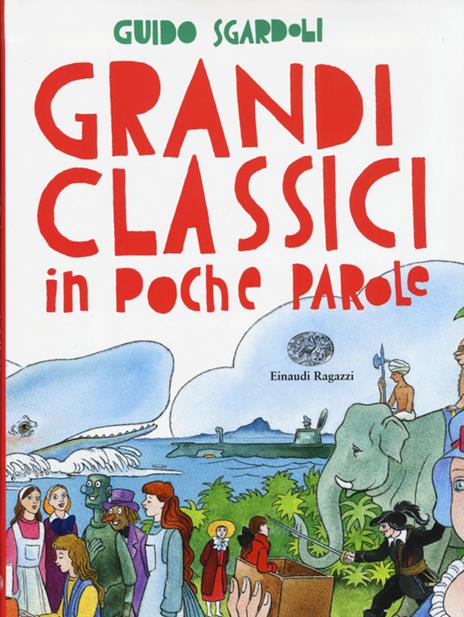 Grandi classici in poche parole. Ediz. illustrata - Guido Sgardoli - copertina