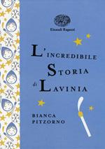 L' incredibile storia di Lavinia. Ediz. a colori. Ediz. deluxe