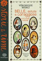 Belle, astute e coraggiose. Otto storie di eroine. Ediz. a colori