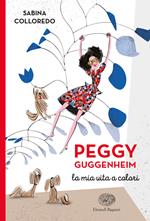 Peggy Guggenheim. La mia vita a colori