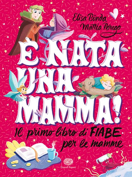 È nata una mamma! Il primo libro di fiabe per le mamme - Elisa Binda,Mattia Perego - copertina