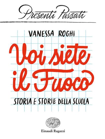 Voi siete il fuoco. Storia e storie della scuola - Vanessa Roghi - copertina