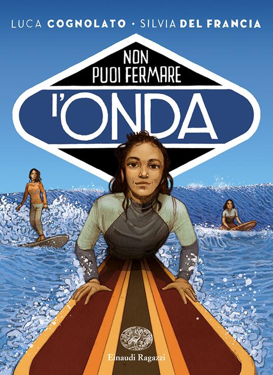 Non puoi fermare l'onda - Luca Cognolato,Silvia Del Francia - copertina