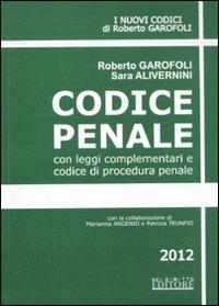 Codice penale con leggi complementari e codice di procedura penale - Roberto Garofoli,Sara Alivernini - copertina