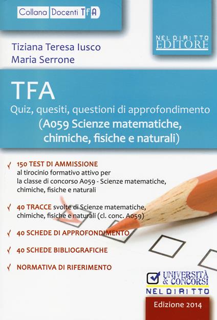 TFA. Quiz, quesiti, questioni di approfondimento (A059 scienze matematiche, chimiche, fisiche e naturali) - Tiziana T. Lusco,Maria Serrone - copertina