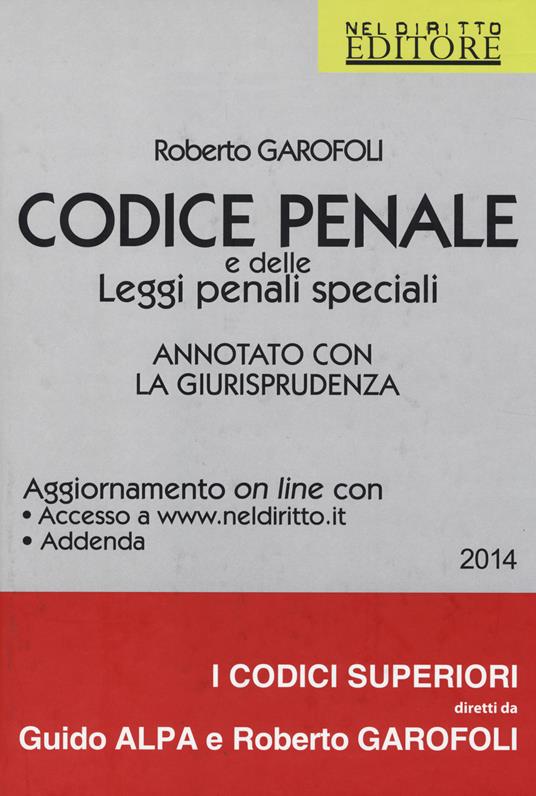 Codice penale e delle leggi penali speciali. Annotato con la giurisprudenza - Roberto Garofoli - copertina
