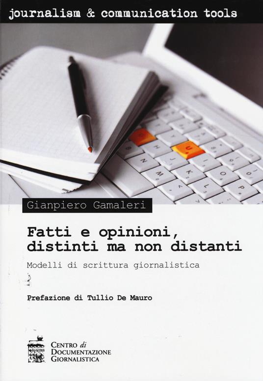 Fatti e opinioni, distinti ma non distanti. Modelli di scrittura giornalistica - Gianpiero Gamaleri - copertina