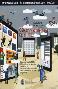 Giornalismo online. Crossmedialità, blogging e social network: i nuovi strumenti dell'informazione digitale - Davide Mazzocco - copertina