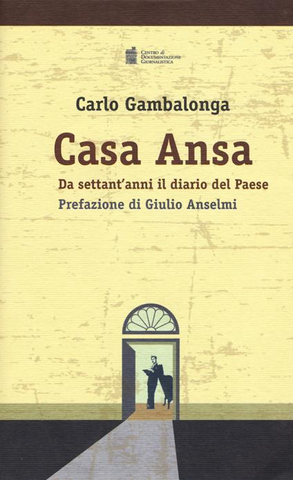 Casa Ansa. Da settant'anni il diario del Paese - Carlo Gambalonga - copertina