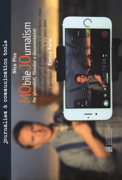 Mobile journalism. Come progettare, girare, montare e distribuire video professionali con il telefonino e... poco altro - Nico Piro - copertina