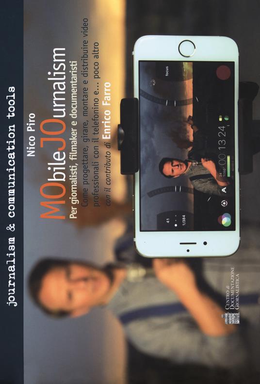 Mobile journalism. Come progettare, girare, montare e distribuire video professionali con il telefonino e... poco altro - Nico Piro - copertina