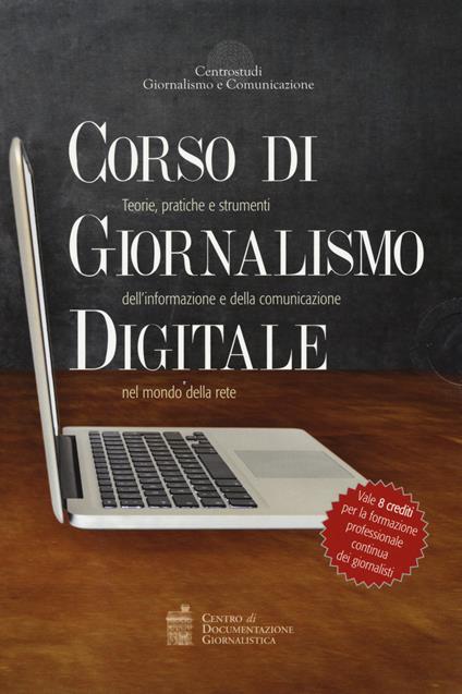 Corso di giornalismo digitale. Teorie, pratiche e strumenti dell'informazione e della comunicazione nel mondo della rete: Sempre online. Le regole dell'informazione tra vecchi e nuovi media-Giornalismo online. Crossmedialità, blogging e social network: i nuovi strumenti dell'informazione digitale-DCM. Dal giornalismo al digital content management. Con aggiornamento online - Alberto Puliafito,Michele Partipilo,Davide Mazzocco - copertina