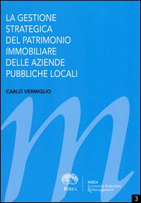 La gestione strategica del patrimonio immobiliare delle aziende pubbliche locali - Carlo Vermiglio - copertina
