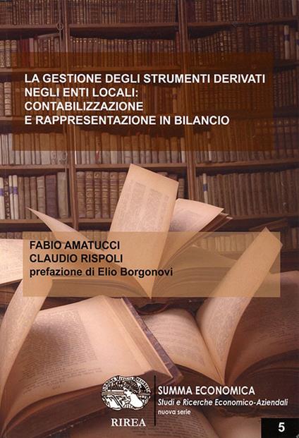 La gestione degli strumenti derivati negli enti locali: contabilizzazione e rappresentazione in bilancio - Fabio Amatucci,Claudio Rispoli - copertina
