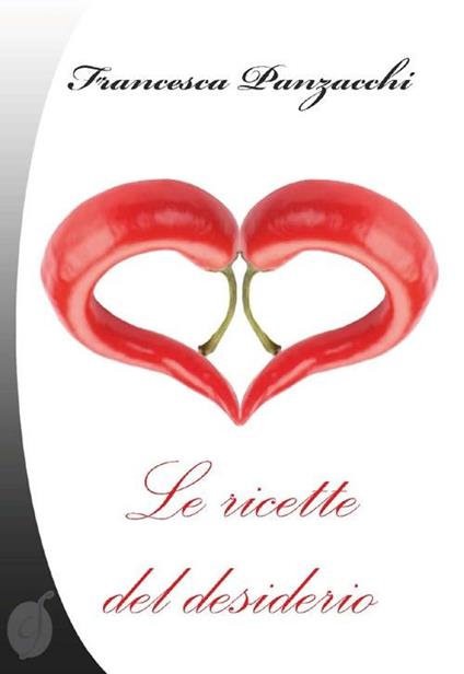 Le ricette del desiderio - Francesca Panzacchi - copertina