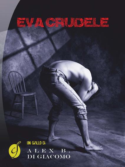 Eva crudele - Alex B. Di Giacomo - copertina