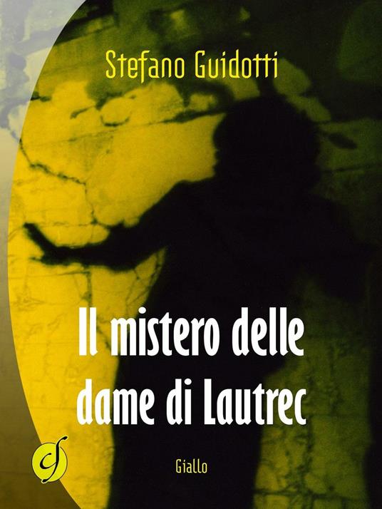 Il mistero delle dame di Lautrec - Stefano Guidotti - copertina