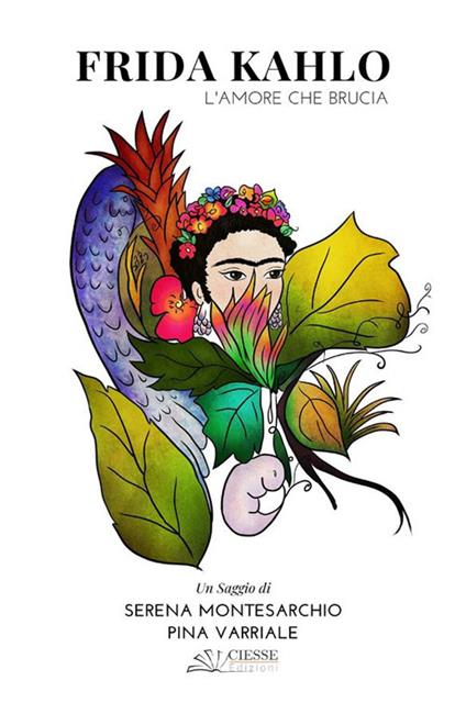 Frida Kahlo. L'amore che brucia - Serena Montesarchio,Pina Varriale - ebook
