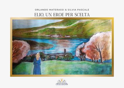 Elio, un eroe per scelta - Orlando Materassi,Silvia Pascale - copertina