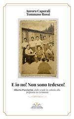 E io no! Non sono tedesco! Alberto Pucciarini, dalle scuole in colonia alla prigionia in Germania