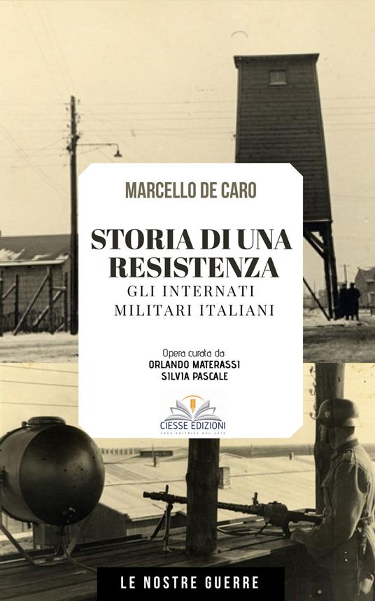 Storia di una resistenza. Gli internati militari italiani - Marcello De Caro - copertina