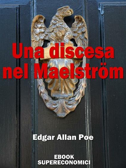 Una discesa nel Maelström - Edgar Allan Poe - ebook