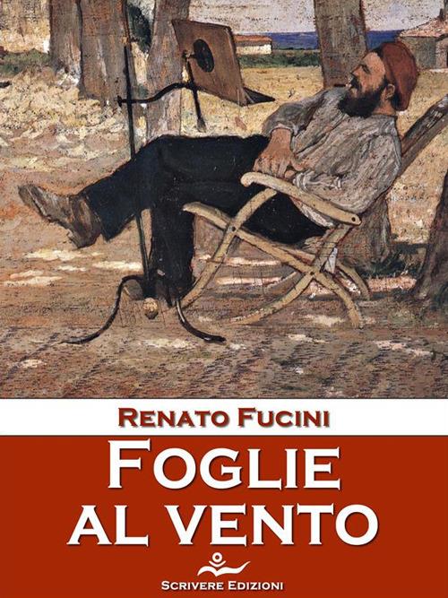 Foglie al vento. Ricordi, novelle e altri scritti - Renato Fucini - ebook