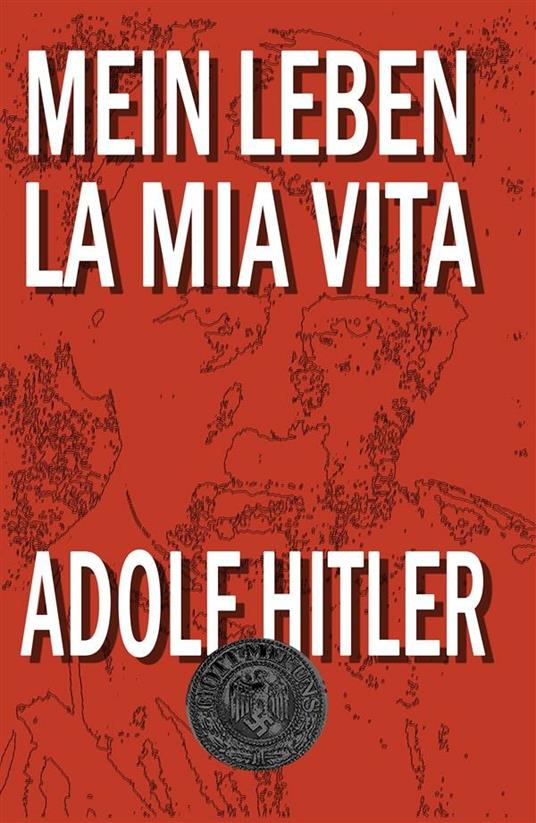 Mein Leben. La mia vita - Adolf Hitler - ebook