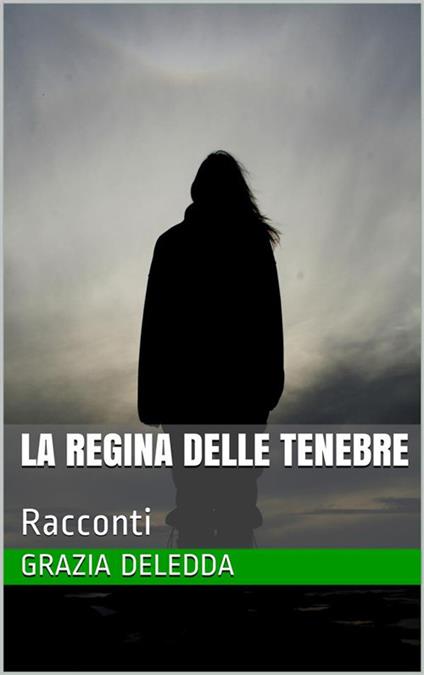 La regina delle tenebre - Grazia Deledda - ebook