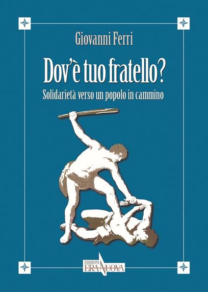 Dov'è tuo fratello? Solidarietà verso un popolo in cammino - Giovanni Ferri - copertina