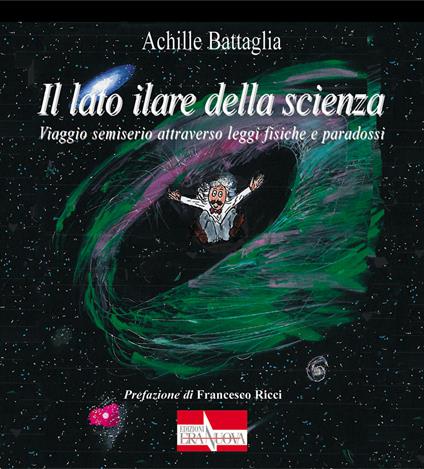 Il lato ilare della scienza. Viaggio semiserio attraverso leggi fisiche e paradossi - Achille Battaglia - copertina
