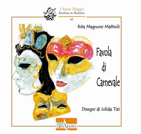 Favola di Carnevale. Ediz. illustrata - Rita Magnoni Mattioli - Libro - Era  Nuova - I sassi magici. Bambine & bambini