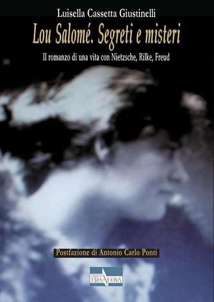 Lou Salomé. Segreti e misteri. Il romanzo di una vita con Nietzsche, Rilke, Freud - Luisella Cassetta Giustinelli - copertina