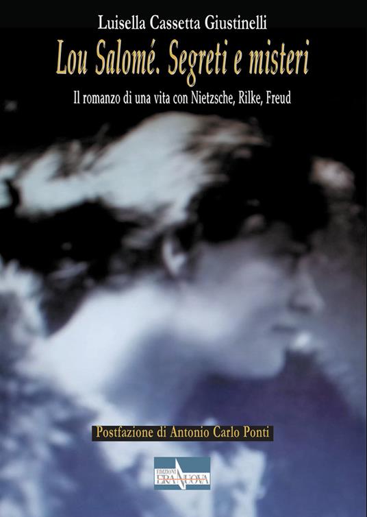 Lou Salomé. Segreti e misteri. Il romanzo di una vita con Nietzsche, Rilke, Freud - Luisella Cassetta Giustinelli - copertina