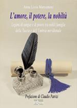 L' amore, il potere, la nobiltà. Legami di sangue e di potere tra nobili famiglie della Tuscia e dell'Umbria meridionale