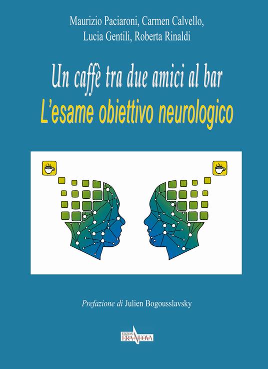 Un caffè tra due amici al bar. L'esame obiettivo neurologico - Maurizio Paciaroni,Carmen Calvello,Lucia Gentili - copertina