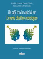 Un caffè tra due amici al bar. L'esame obiettivo neurologico