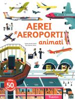 Aerei e aeroporti animati. Ediz. a colori