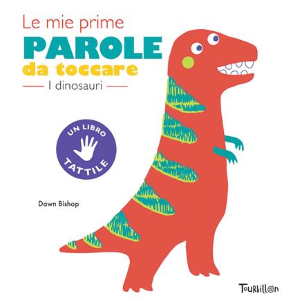 I dinosauri. Le mie prime parole da toccare. Ediz. a colori - Dawn Bishop - copertina