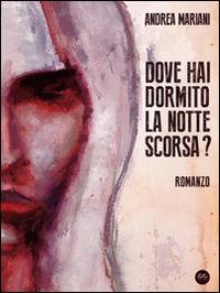 Dove hai dormito la notte scorsa? - Andrea Mariani - copertina