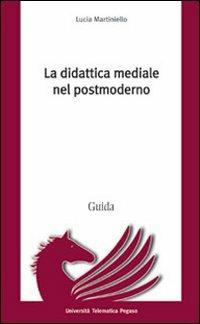 La didattica mediale nel postmoderno - Lucia Martiniello - copertina