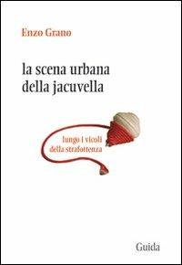 La scena urbana della Jacuvella lungo i vicoli della strafottenza - Enzo Grano - copertina