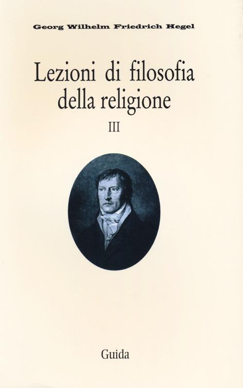 Lezioni di filosofia della religione. Vol. 3 - Friedrich Hegel - copertina