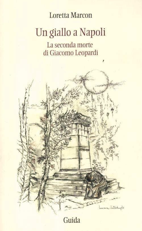 Un giallo a Napoli. La seconda morte di Giacomo Leopardi - Loretta Marcon - copertina