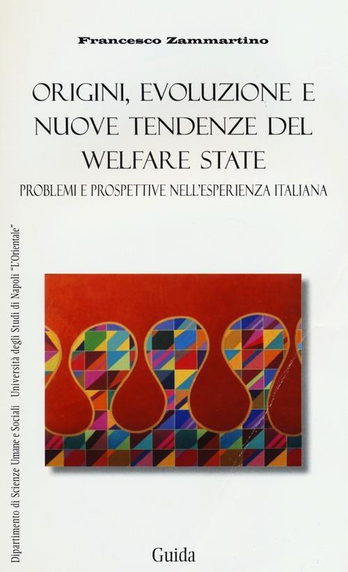 Origini, evoluzione e nuove tendenze del welfare state. Problemi e prospettive nell'esperienza italiana - Francesco Zammartino - copertina