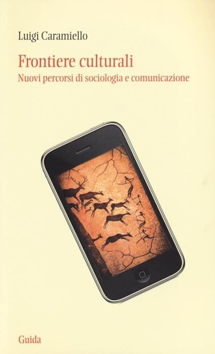 Frontiere culturali. Nuovi percorsi di sociologia e comunicazione - Luigi Caramiello - copertina