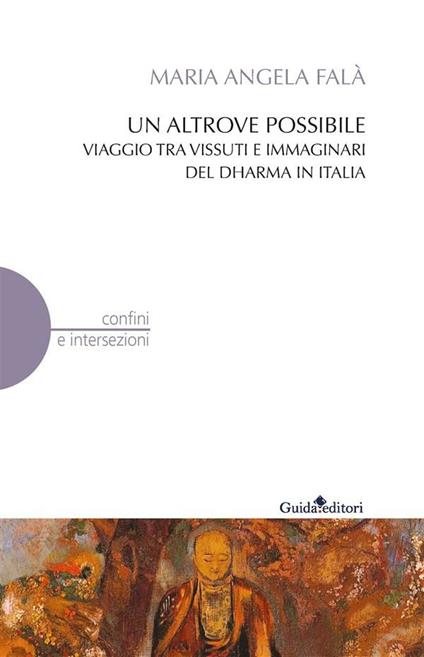 Un altrove possibile. Viaggio tra vissuti e immaginari del Dharma in Italia - Maria Angela Falà - ebook